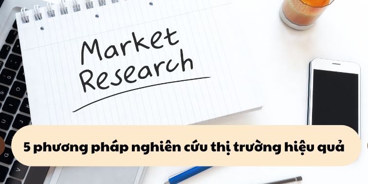 5 Phương pháp nghiên cứu thị trường hiệu quả