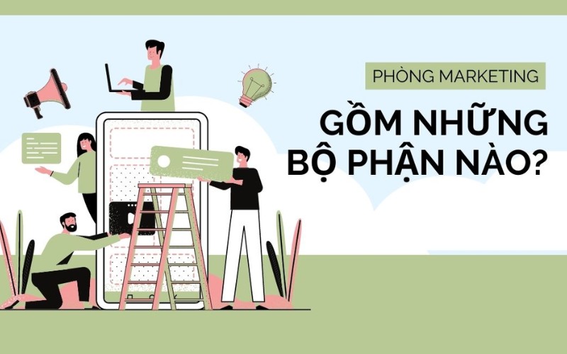 Phòng marketing gồm những bộ phận nào