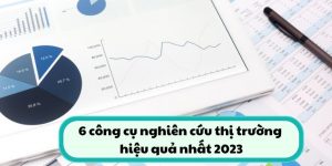 6 công cụ nghiên cứu thị trường hiệu quả nhất 2023