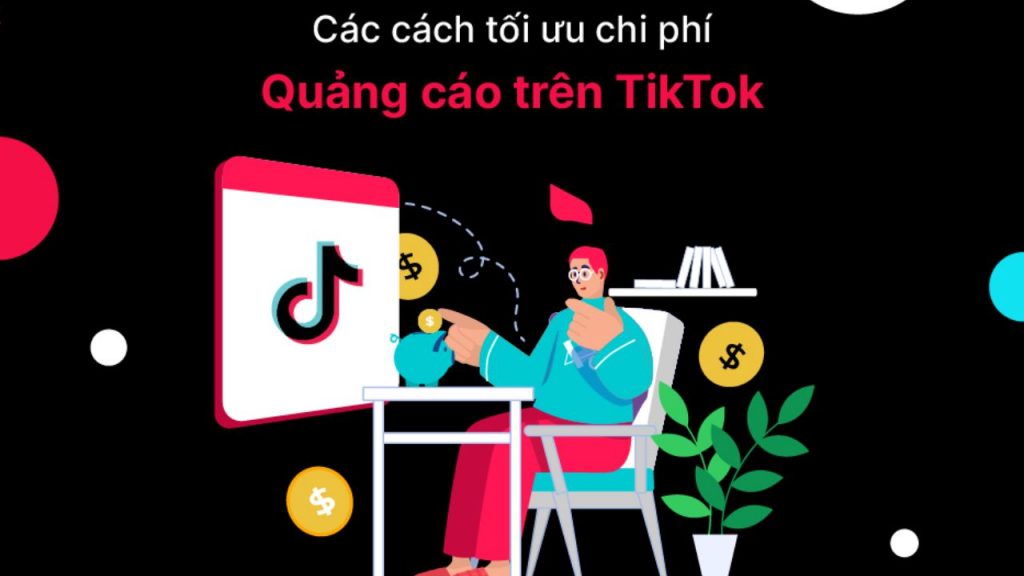Bỏ túi cách tối ưu chi phí quảng cáo TikTok nâng cao doanh thu