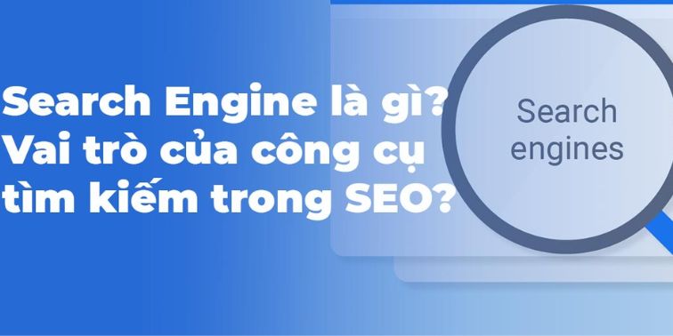 Tầm quan trọng của Search engine trong SEO